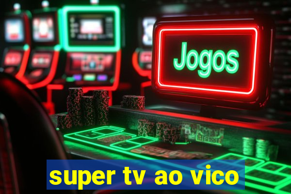 super tv ao vico